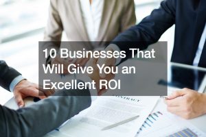 10 Businesses That Will Give You an Excellent ROI