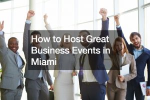How to Host Great Business Events in Miami