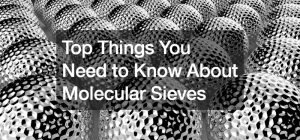Top Things You Need to Know About Molecular Sieves