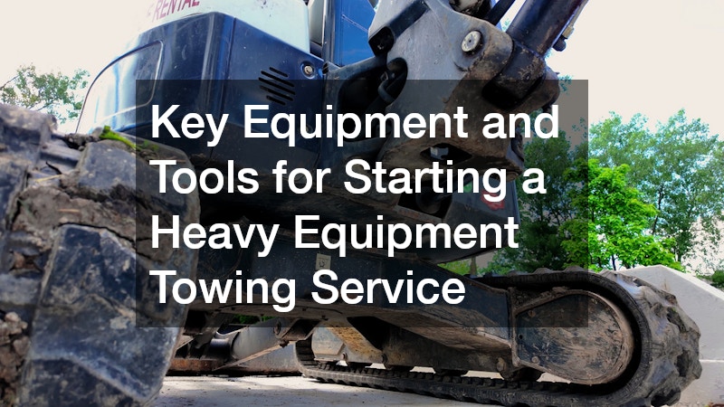 Key Equipment and Tools for Starting a Heavy Equipment Towing Service