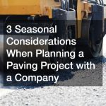 3 Seasonal Considerations When Planning a Paving Project with a Company