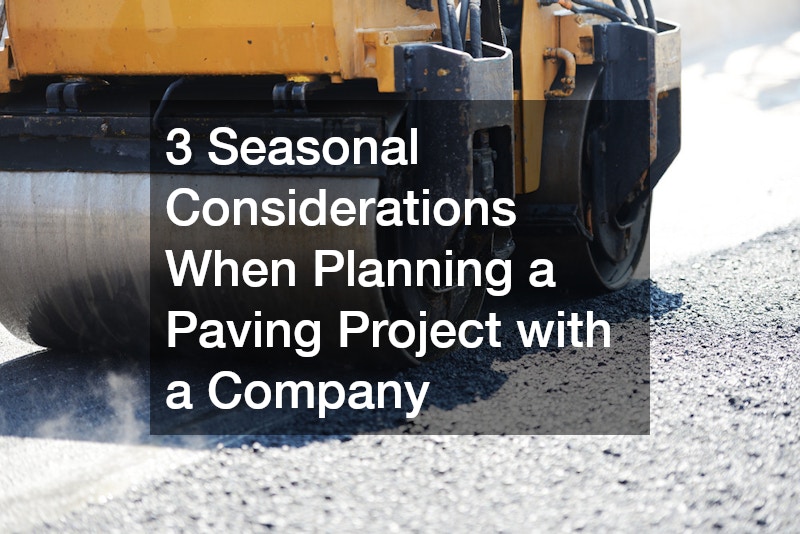 3 Seasonal Considerations When Planning a Paving Project with a Company