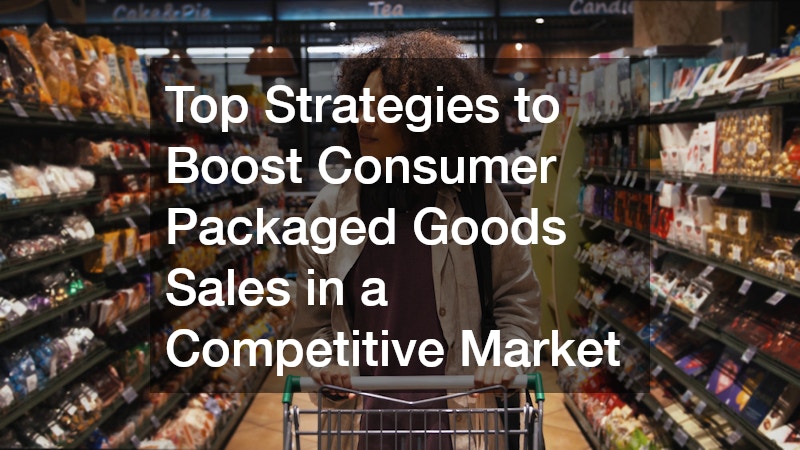 Top Strategies to Boost Consumer Packaged Goods Sales in a Competitive Market