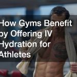 How Gyms Benefit by Offering IV Hydration for Athletes