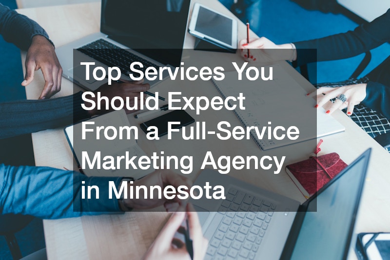 Top Services You Should Expect From a Full-Service Marketing Agency in Minnesota