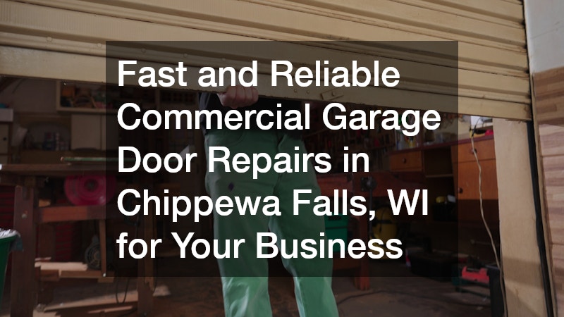 Fast and Reliable Commercial Garage Door Repairs in Chippewa Falls, WI for Your Business