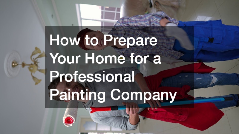 How to Prepare Your Home for a Professional Painting Company