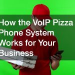 How VoIP Pizza Phone System Works for Your Business