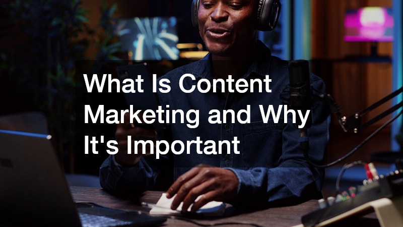 What Is Content Marketing and Why Its Important