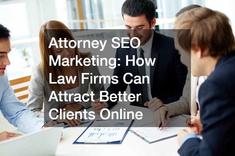 Attorney SEO Marketing  How Law Firms Can Attract Better Clients Online