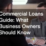 Commercial Loans Guide  What Business Owners Should Know