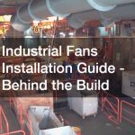 Industrial Fans Installation Guide – Behind the Build