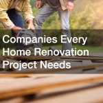 Companies Every Home Renovation Project Needs