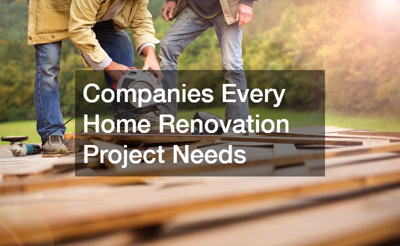Companies Every Home Renovation Project Needs