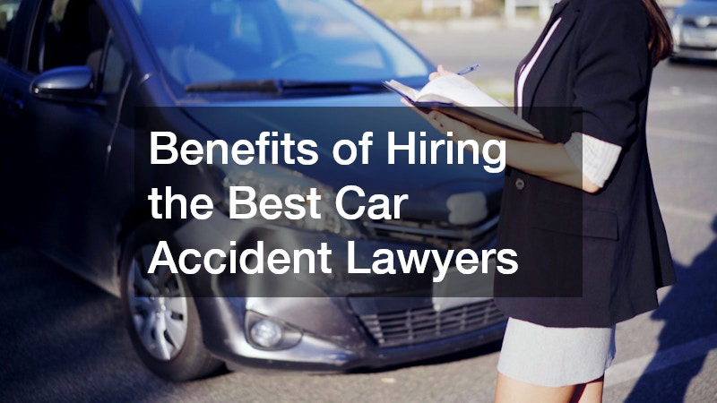 Benefits of Hiring the Best Car Accident Lawyers