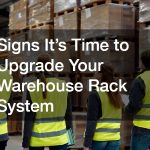 Signs Its Time to Upgrade Your Warehouse Rack System