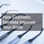 How Cosmetic Dentists Improve Your Smile