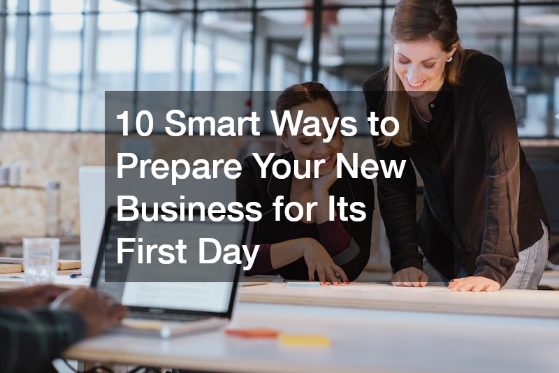10 Smart Ways to Prepare Your New Business for Its First Day