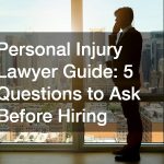 Personal Injury Lawyer Guide 5 Questions to Ask Before Hiring
