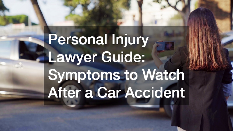 Personal Injury Lawyer Guide  Symptoms to Watch After a Car Accident