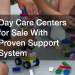 Day Care Centers for Sale With Proven Support System
