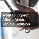 What to Expect After a Major Vehicle Collision