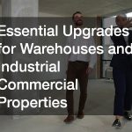 Essential Upgrades for Warehouses and Industrial Commercial Properties