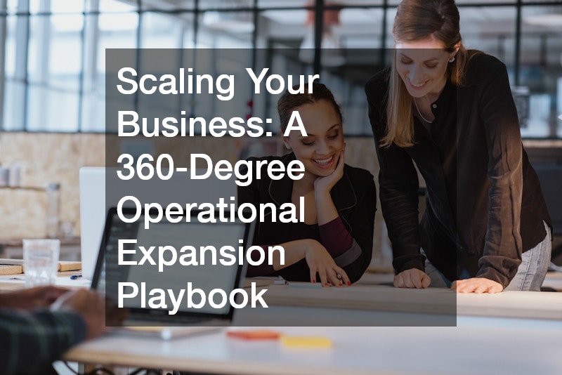 Scaling Your Business A 360-Degree Operational Expansion Playbook
