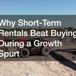 Why Short-Term Rentals Beat Buying During a Growth Spurt