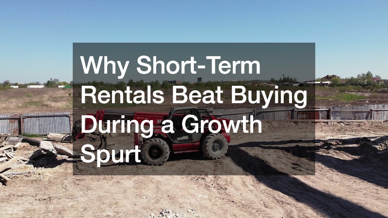 Why Short-Term Rentals Beat Buying During a Growth Spurt