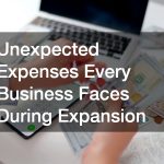 Unexpected Expenses Every Business Faces During Expansion