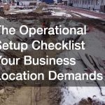 The Operational Setup Checklist Your Business Location Demands