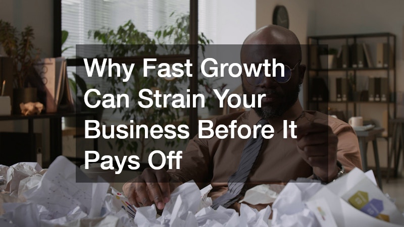 Why Fast Growth Can Strain Your Business Before It Pays Off