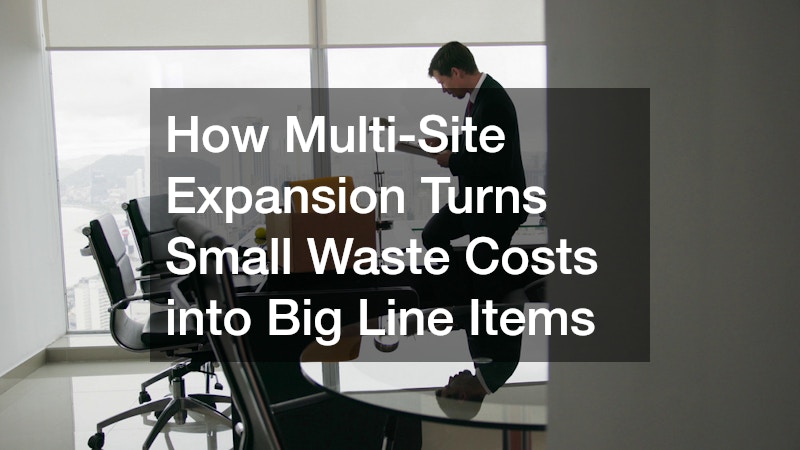 How Multi-Site Expansion Turns Small Waste Costs into Big Line Items
