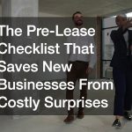 The Pre-Lease Checklist That Saves New Businesses From Costly Surprises