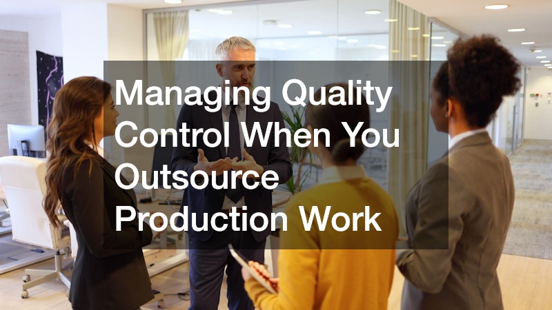 Managing Quality Control When You Outsource Production Work