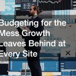 Budgeting for the Mess Growth Leaves Behind at Every Site