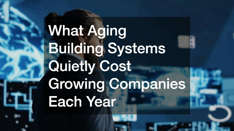 What Aging Building Systems Quietly Cost Growing Companies Each Year